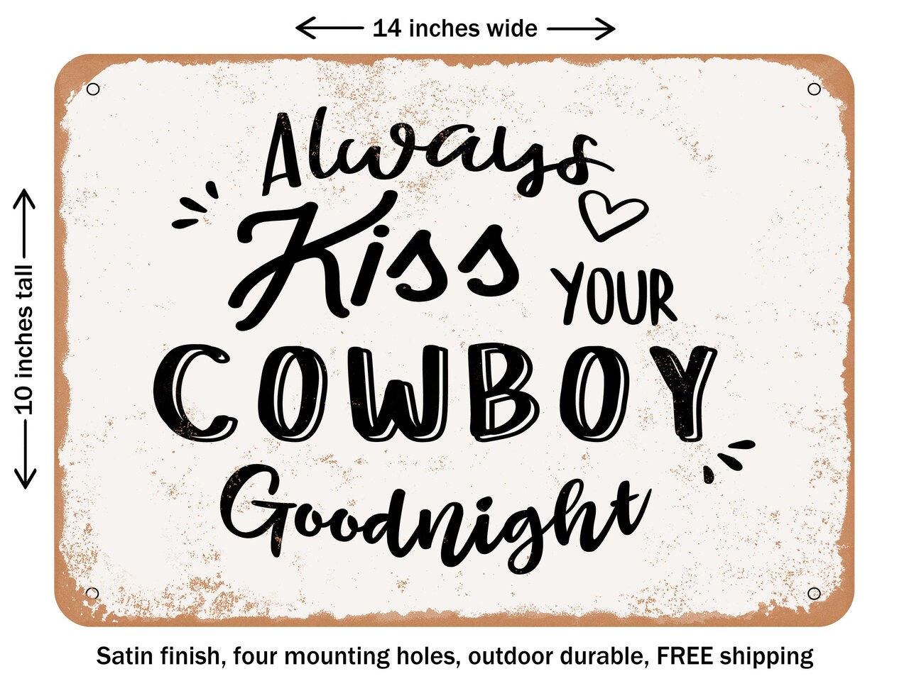 DECORATIVE METAL SIGN - Always Kiss Your Cowboy Goodnight - Vintage Rusty Look